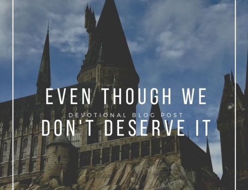“Even Though We Don’t Deserve It”
